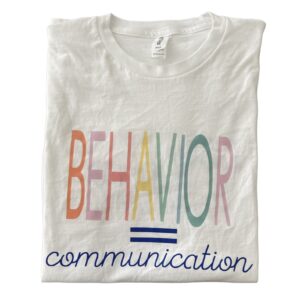 Behavior = Communication Graphic Tee